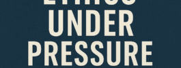 Ethics Under Pressure